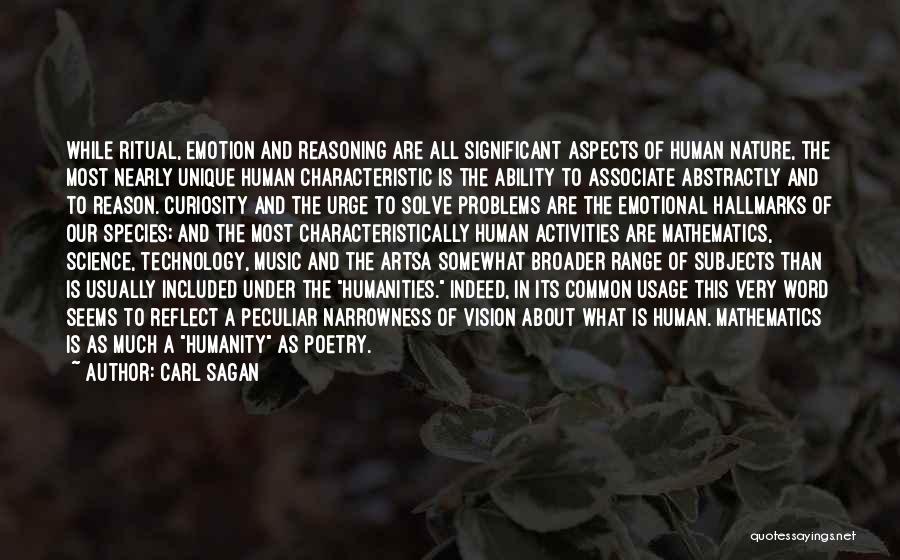 Carl Sagan Quotes: While Ritual, Emotion And Reasoning Are All Significant Aspects Of Human Nature, The Most Nearly Unique Human Characteristic Is The