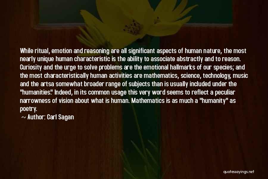 Carl Sagan Quotes: While Ritual, Emotion And Reasoning Are All Significant Aspects Of Human Nature, The Most Nearly Unique Human Characteristic Is The