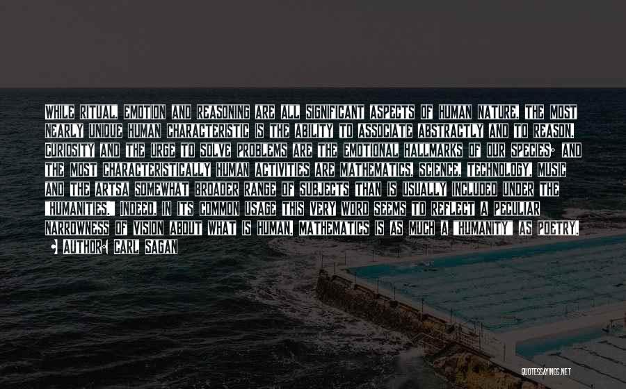 Carl Sagan Quotes: While Ritual, Emotion And Reasoning Are All Significant Aspects Of Human Nature, The Most Nearly Unique Human Characteristic Is The