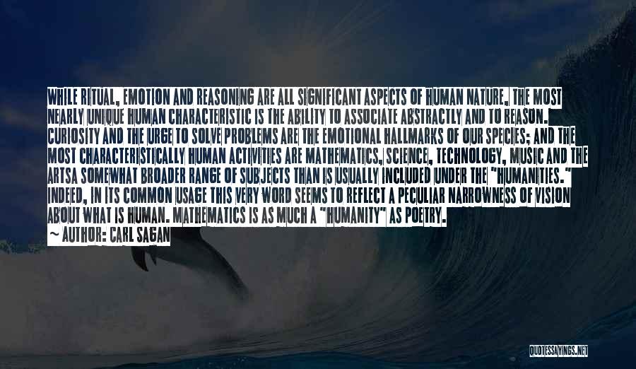 Carl Sagan Quotes: While Ritual, Emotion And Reasoning Are All Significant Aspects Of Human Nature, The Most Nearly Unique Human Characteristic Is The