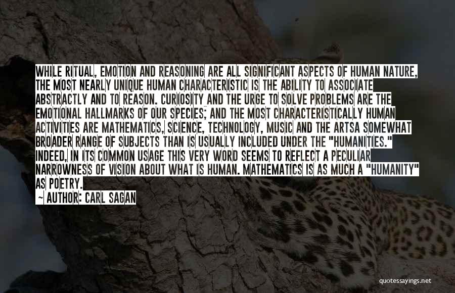 Carl Sagan Quotes: While Ritual, Emotion And Reasoning Are All Significant Aspects Of Human Nature, The Most Nearly Unique Human Characteristic Is The