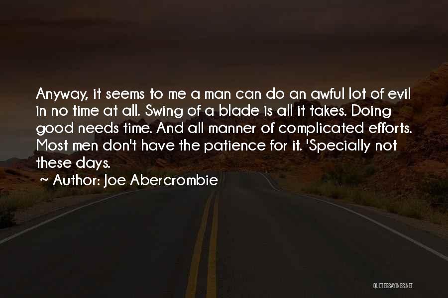 Joe Abercrombie Quotes: Anyway, It Seems To Me A Man Can Do An Awful Lot Of Evil In No Time At All. Swing