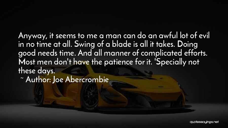 Joe Abercrombie Quotes: Anyway, It Seems To Me A Man Can Do An Awful Lot Of Evil In No Time At All. Swing