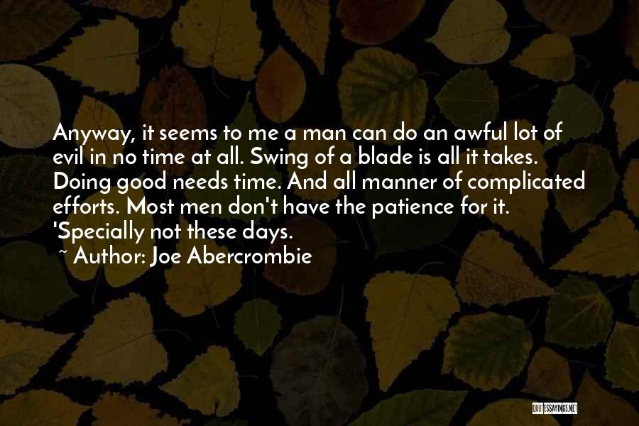 Joe Abercrombie Quotes: Anyway, It Seems To Me A Man Can Do An Awful Lot Of Evil In No Time At All. Swing