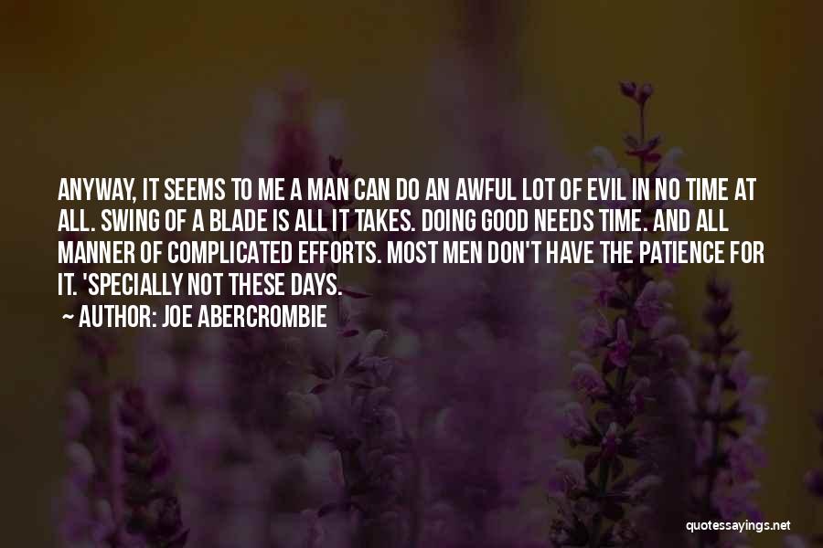 Joe Abercrombie Quotes: Anyway, It Seems To Me A Man Can Do An Awful Lot Of Evil In No Time At All. Swing