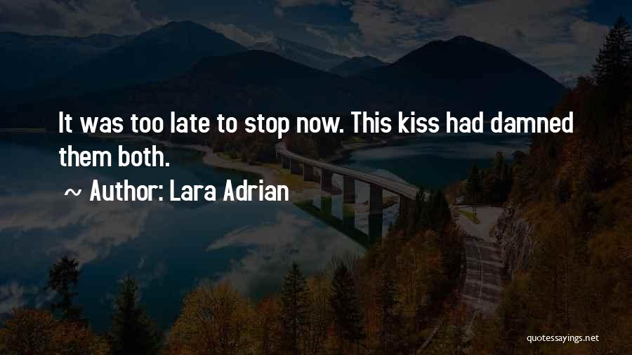 Lara Adrian Quotes: It Was Too Late To Stop Now. This Kiss Had Damned Them Both.