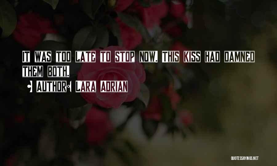 Lara Adrian Quotes: It Was Too Late To Stop Now. This Kiss Had Damned Them Both.