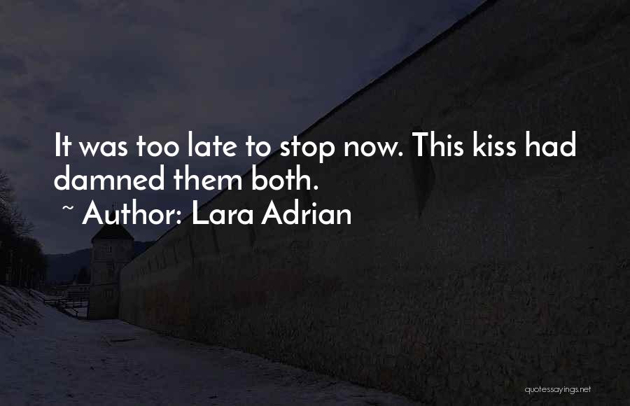 Lara Adrian Quotes: It Was Too Late To Stop Now. This Kiss Had Damned Them Both.