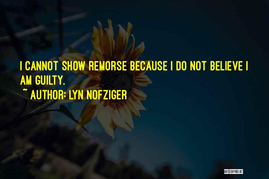 Lyn Nofziger Quotes: I Cannot Show Remorse Because I Do Not Believe I Am Guilty.