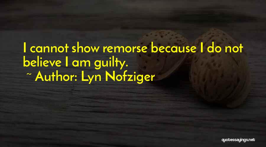 Lyn Nofziger Quotes: I Cannot Show Remorse Because I Do Not Believe I Am Guilty.