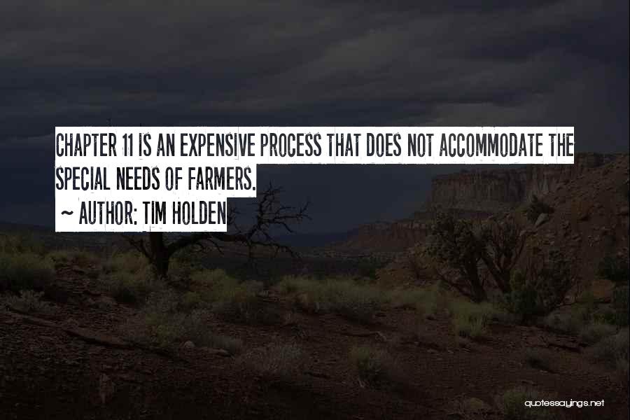 Tim Holden Quotes: Chapter 11 Is An Expensive Process That Does Not Accommodate The Special Needs Of Farmers.