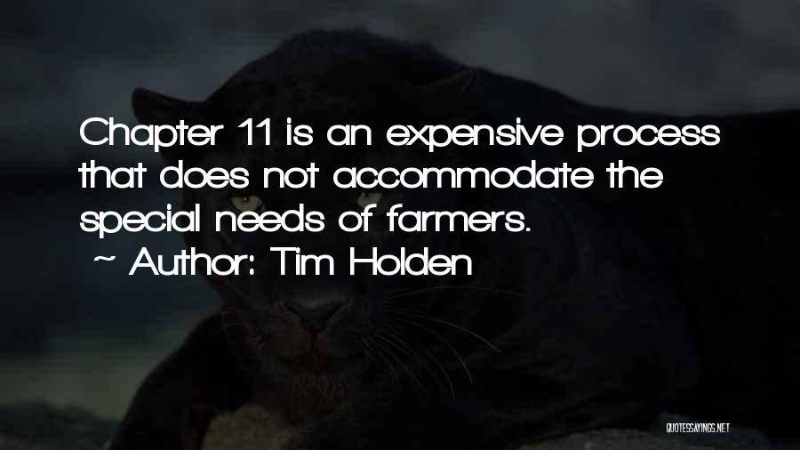 Tim Holden Quotes: Chapter 11 Is An Expensive Process That Does Not Accommodate The Special Needs Of Farmers.