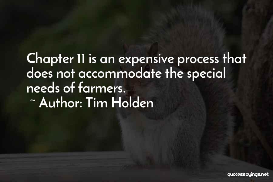 Tim Holden Quotes: Chapter 11 Is An Expensive Process That Does Not Accommodate The Special Needs Of Farmers.