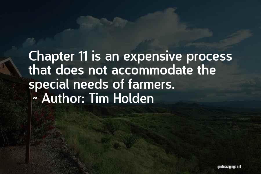 Tim Holden Quotes: Chapter 11 Is An Expensive Process That Does Not Accommodate The Special Needs Of Farmers.