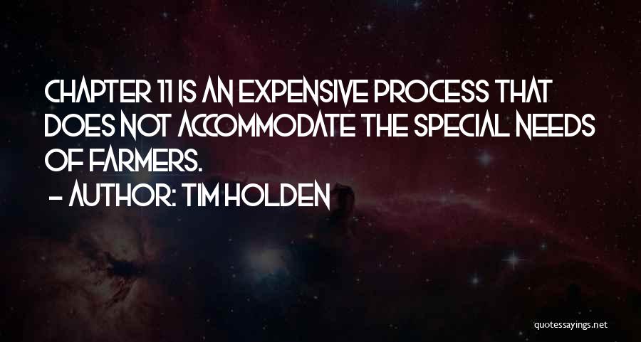 Tim Holden Quotes: Chapter 11 Is An Expensive Process That Does Not Accommodate The Special Needs Of Farmers.