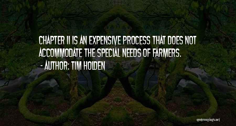 Tim Holden Quotes: Chapter 11 Is An Expensive Process That Does Not Accommodate The Special Needs Of Farmers.