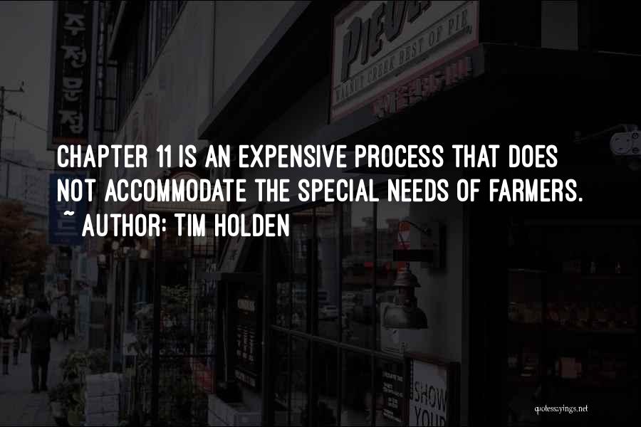 Tim Holden Quotes: Chapter 11 Is An Expensive Process That Does Not Accommodate The Special Needs Of Farmers.