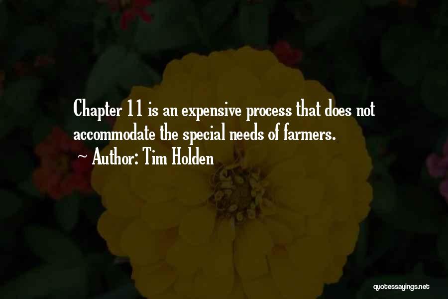 Tim Holden Quotes: Chapter 11 Is An Expensive Process That Does Not Accommodate The Special Needs Of Farmers.