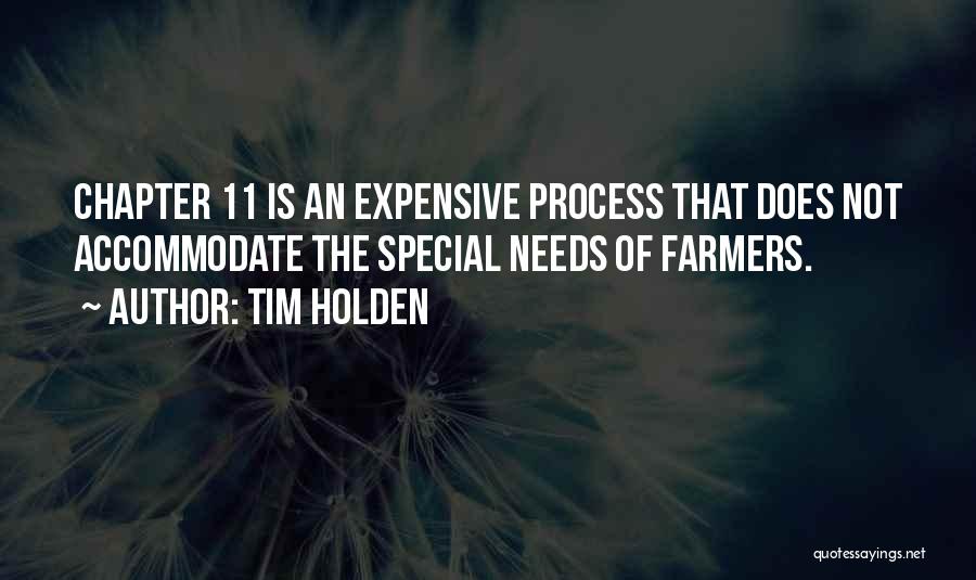 Tim Holden Quotes: Chapter 11 Is An Expensive Process That Does Not Accommodate The Special Needs Of Farmers.