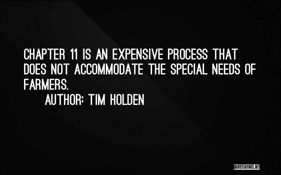 Tim Holden Quotes: Chapter 11 Is An Expensive Process That Does Not Accommodate The Special Needs Of Farmers.