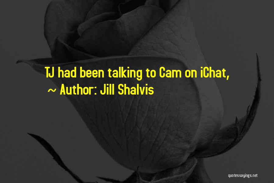 Jill Shalvis Quotes: Tj Had Been Talking To Cam On Ichat,
