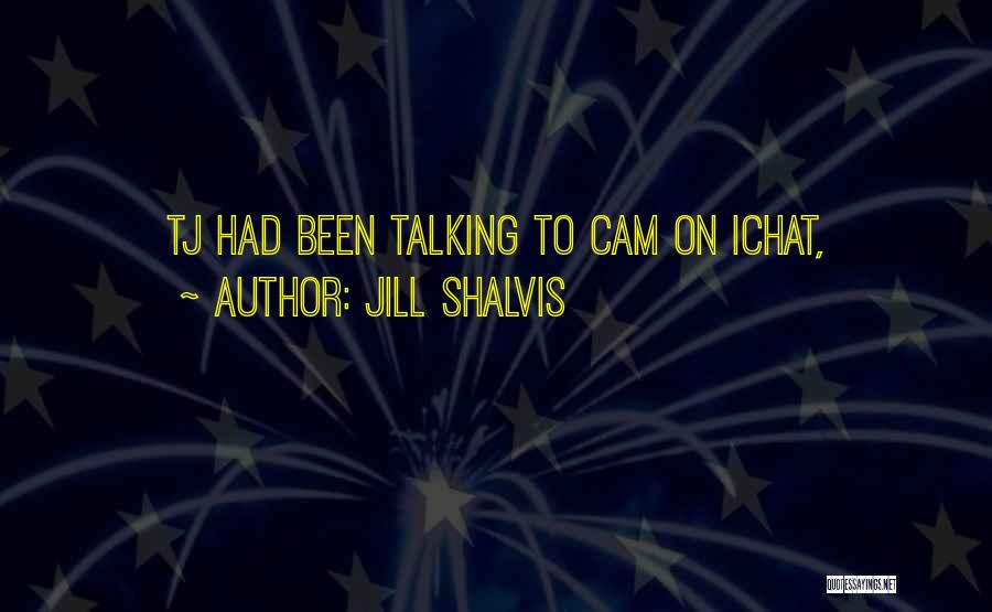 Jill Shalvis Quotes: Tj Had Been Talking To Cam On Ichat,