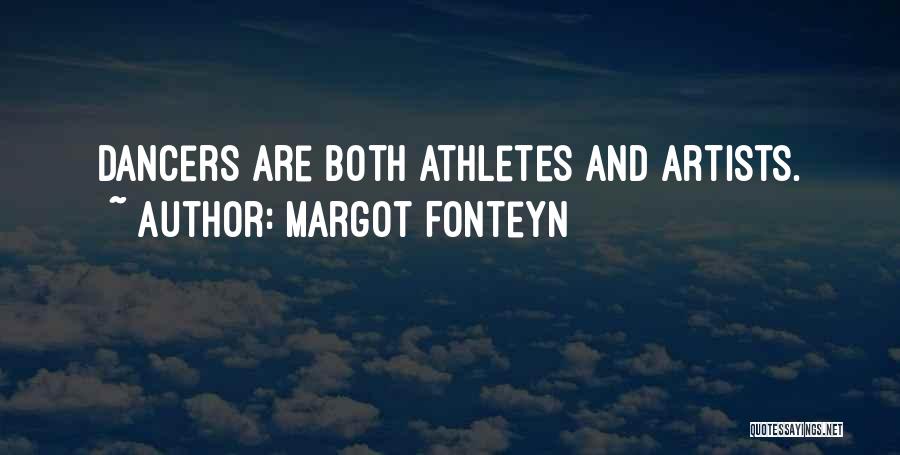 Margot Fonteyn Quotes: Dancers Are Both Athletes And Artists.