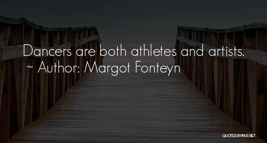Margot Fonteyn Quotes: Dancers Are Both Athletes And Artists.