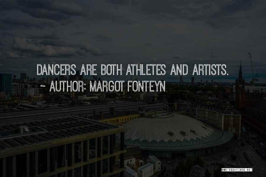 Margot Fonteyn Quotes: Dancers Are Both Athletes And Artists.