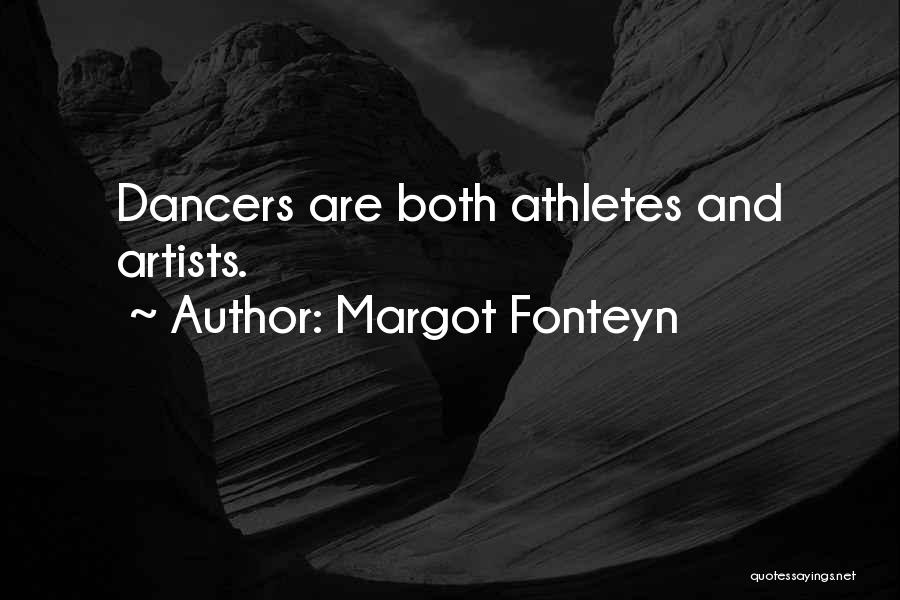 Margot Fonteyn Quotes: Dancers Are Both Athletes And Artists.