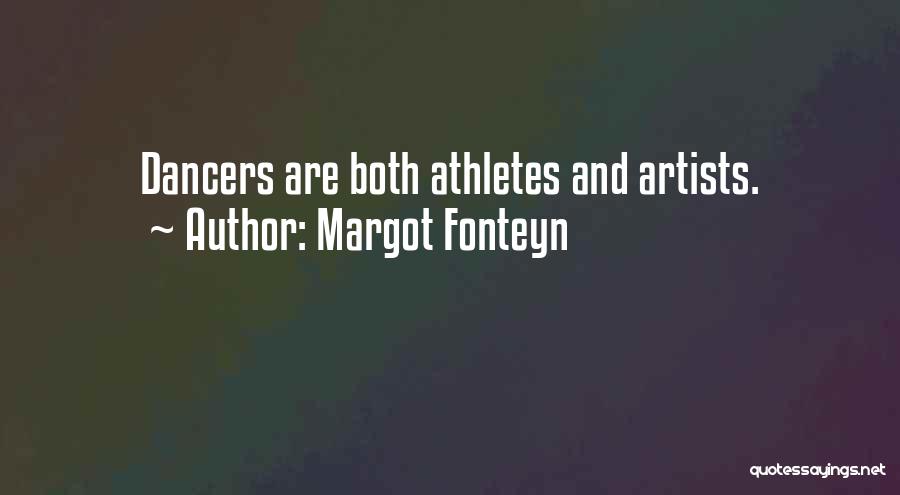 Margot Fonteyn Quotes: Dancers Are Both Athletes And Artists.