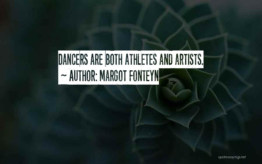 Margot Fonteyn Quotes: Dancers Are Both Athletes And Artists.