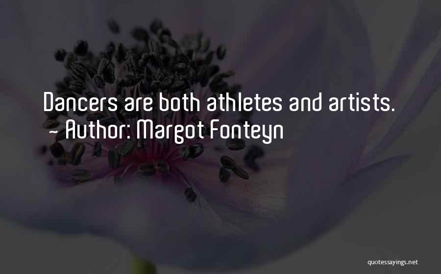 Margot Fonteyn Quotes: Dancers Are Both Athletes And Artists.