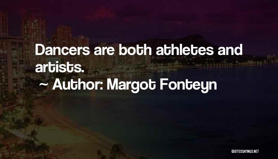 Margot Fonteyn Quotes: Dancers Are Both Athletes And Artists.