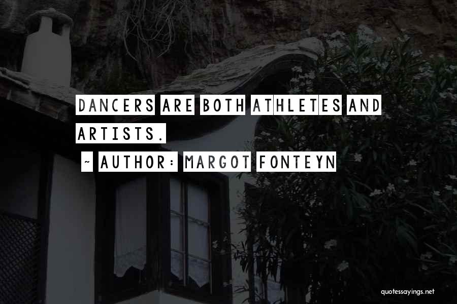 Margot Fonteyn Quotes: Dancers Are Both Athletes And Artists.