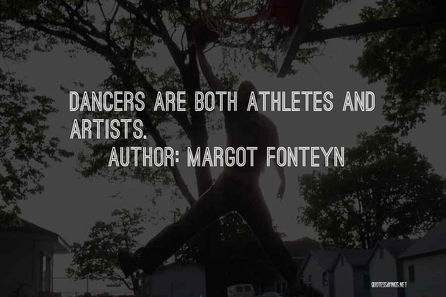 Margot Fonteyn Quotes: Dancers Are Both Athletes And Artists.