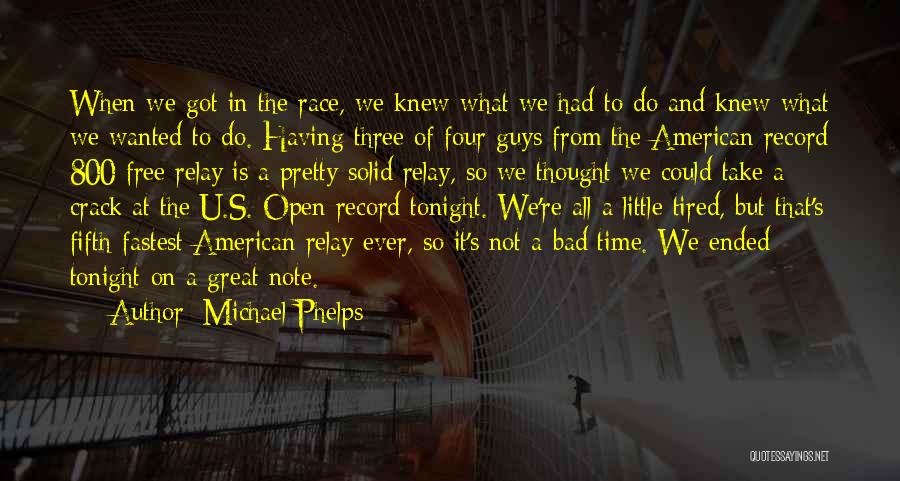 Michael Phelps Quotes: When We Got In The Race, We Knew What We Had To Do And Knew What We Wanted To Do.