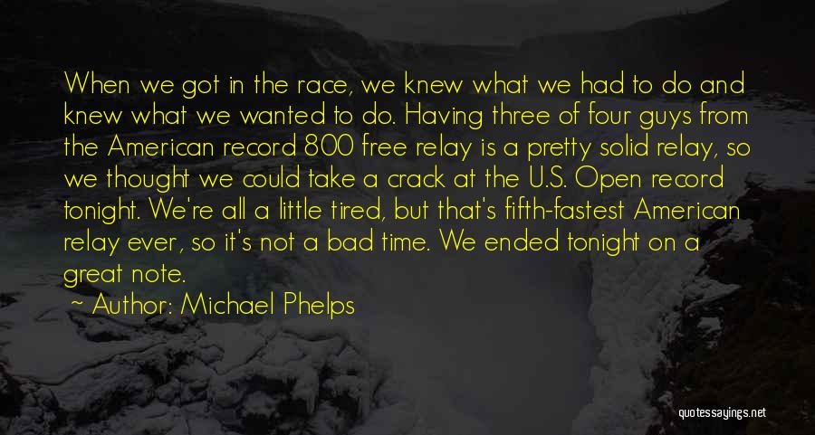 Michael Phelps Quotes: When We Got In The Race, We Knew What We Had To Do And Knew What We Wanted To Do.