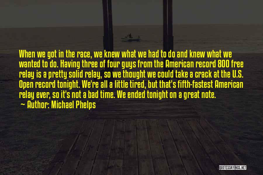 Michael Phelps Quotes: When We Got In The Race, We Knew What We Had To Do And Knew What We Wanted To Do.