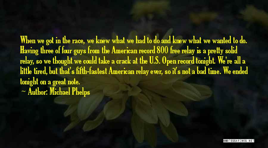 Michael Phelps Quotes: When We Got In The Race, We Knew What We Had To Do And Knew What We Wanted To Do.