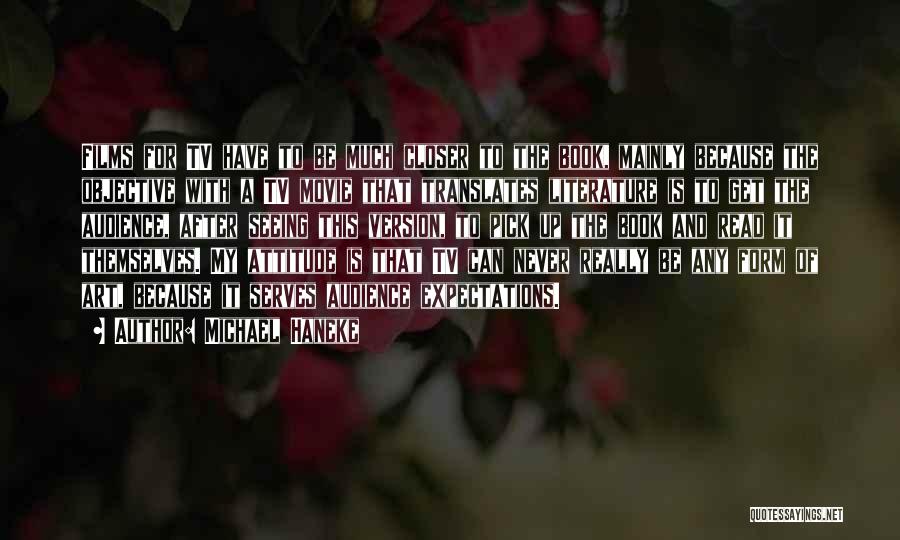 Michael Haneke Quotes: Films For Tv Have To Be Much Closer To The Book, Mainly Because The Objective With A Tv Movie That