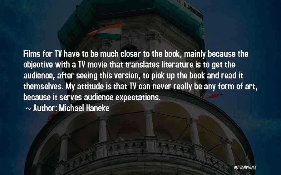 Michael Haneke Quotes: Films For Tv Have To Be Much Closer To The Book, Mainly Because The Objective With A Tv Movie That