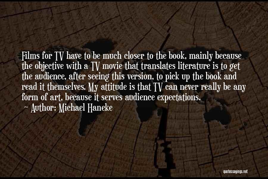 Michael Haneke Quotes: Films For Tv Have To Be Much Closer To The Book, Mainly Because The Objective With A Tv Movie That