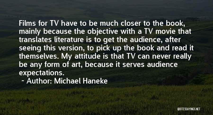 Michael Haneke Quotes: Films For Tv Have To Be Much Closer To The Book, Mainly Because The Objective With A Tv Movie That