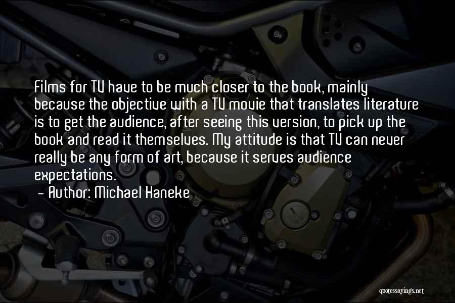 Michael Haneke Quotes: Films For Tv Have To Be Much Closer To The Book, Mainly Because The Objective With A Tv Movie That