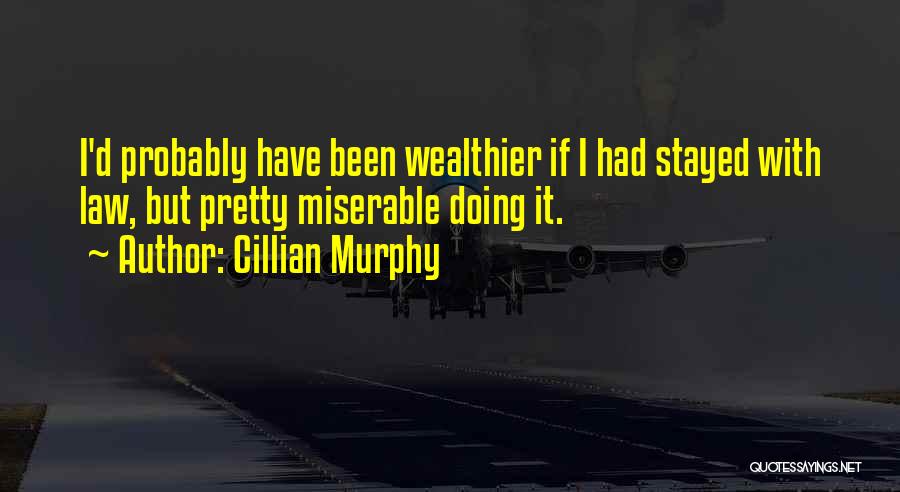 Cillian Murphy Quotes: I'd Probably Have Been Wealthier If I Had Stayed With Law, But Pretty Miserable Doing It.