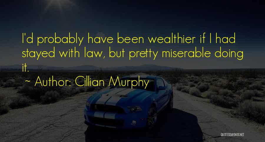 Cillian Murphy Quotes: I'd Probably Have Been Wealthier If I Had Stayed With Law, But Pretty Miserable Doing It.