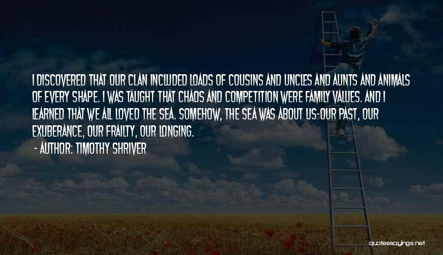 Timothy Shriver Quotes: I Discovered That Our Clan Included Loads Of Cousins And Uncles And Aunts And Animals Of Every Shape. I Was