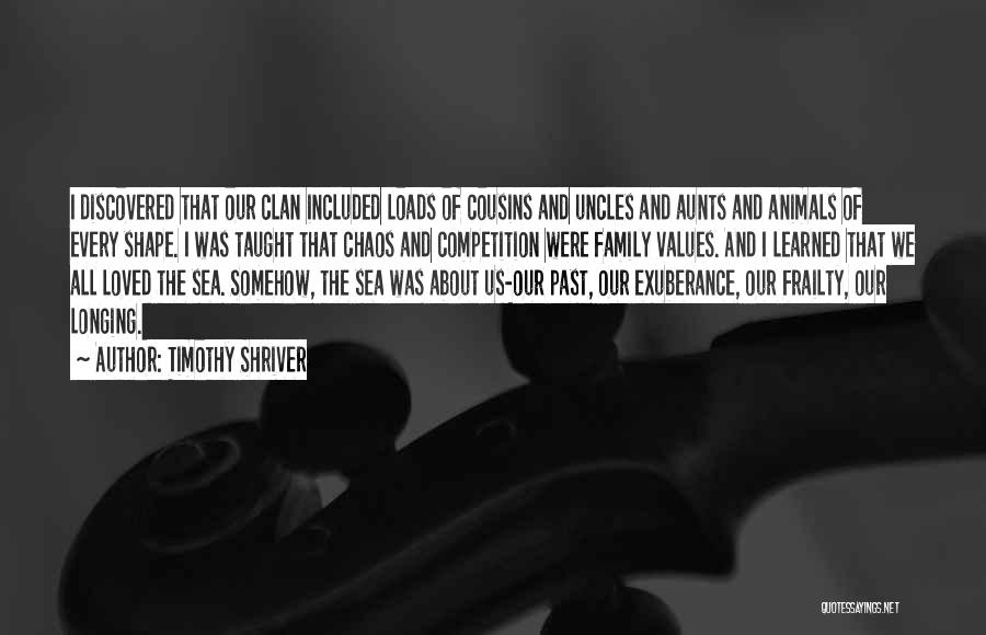 Timothy Shriver Quotes: I Discovered That Our Clan Included Loads Of Cousins And Uncles And Aunts And Animals Of Every Shape. I Was