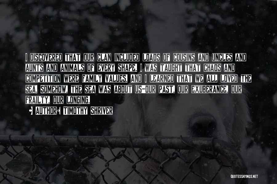 Timothy Shriver Quotes: I Discovered That Our Clan Included Loads Of Cousins And Uncles And Aunts And Animals Of Every Shape. I Was